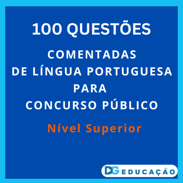 100 QUESTÕES COMENTADAS  DE LÍNGUA PORTUGUESA PARA  CONCURSO PÚBLICO